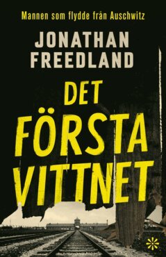 Jonathan Freedland - Det första vittnet : mannen som flydde från Auschwitz, E-bok