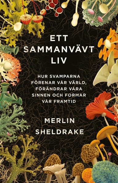Merlin Sheldrake - Ett sammanvävt liv : hur svamparna förenar vår värld, förändrar våra sinnen och formar vår framtid, Häftad. Tillgänglighet: Lägg till