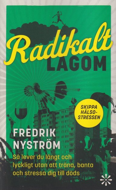 Radikalt lagom : så lever du långt och lyckligt utan att träna banta och stressa dig till döds