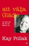 Att vlja gldje : en bok om att f ett bttre liv