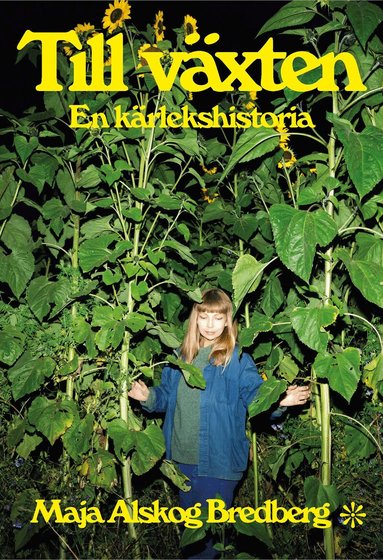 Maja Alskog Bredberg - Till växten : en kärlekshistoria, Häftad. Tillgänglighet: Lägg till