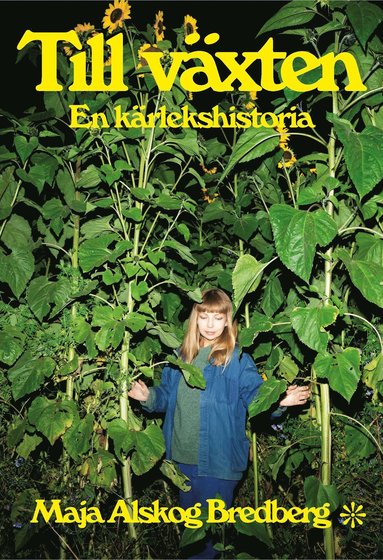 Maja Alskog Bredberg Till växten : en kärlekshistoria