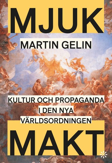 Martin Gelin - Mjuk makt : kultur och propaganda i den nya världsordningen, Häftad. Tillgänglighet: Lägg till