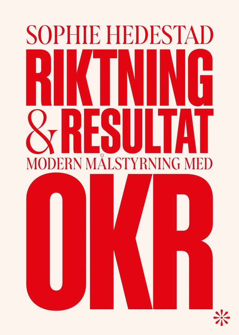 Sophie Hedestad - Riktning och resultat : Modern målstyrning med OKR, Häftad