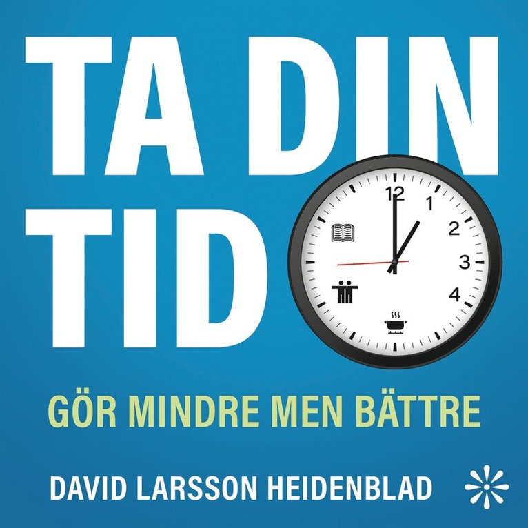 David Larsson Heidenblad - Ta din tid : gör mindre men bättre, Ljudbok