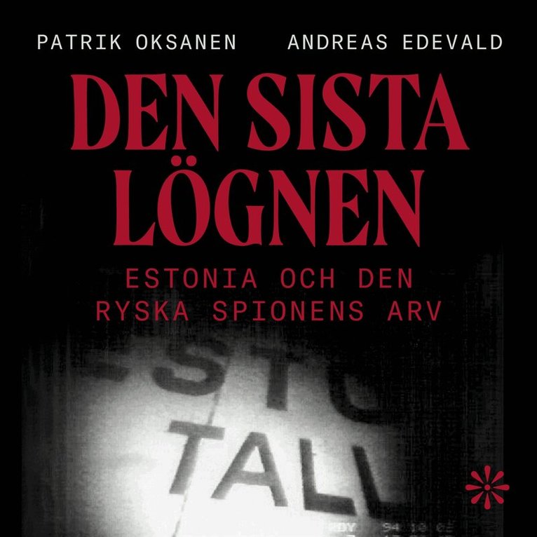 Patrik Oksanen, Andreas Edevald - Den sista lögnen : Estonia och den ryska spionens arv, Ljudbok
