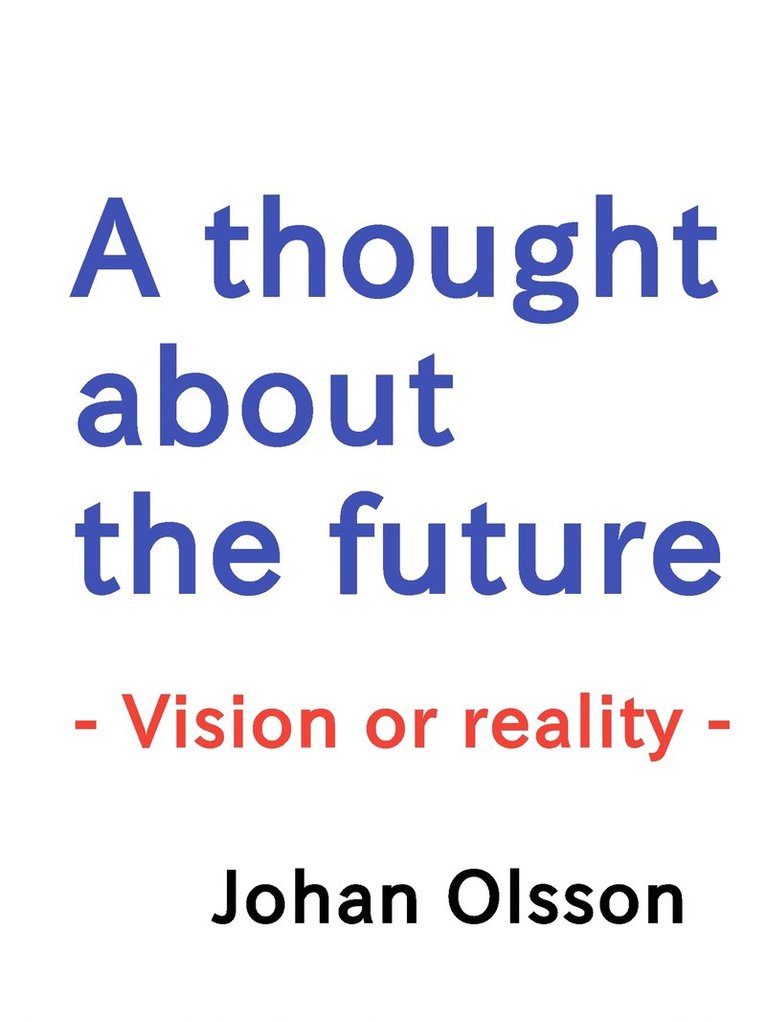 Johan Olsson - A thought about the future: Vision or reality, E-bok