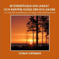 Mysterief�geln har landat och kn�pper ig�ng den nya dagen : en v�g till omst�llning och hopp i klimatkrisens tid