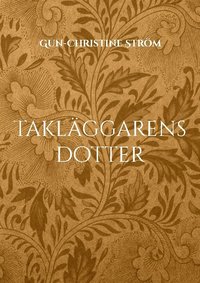 Takläggarens dotter: En resa i tid och rum