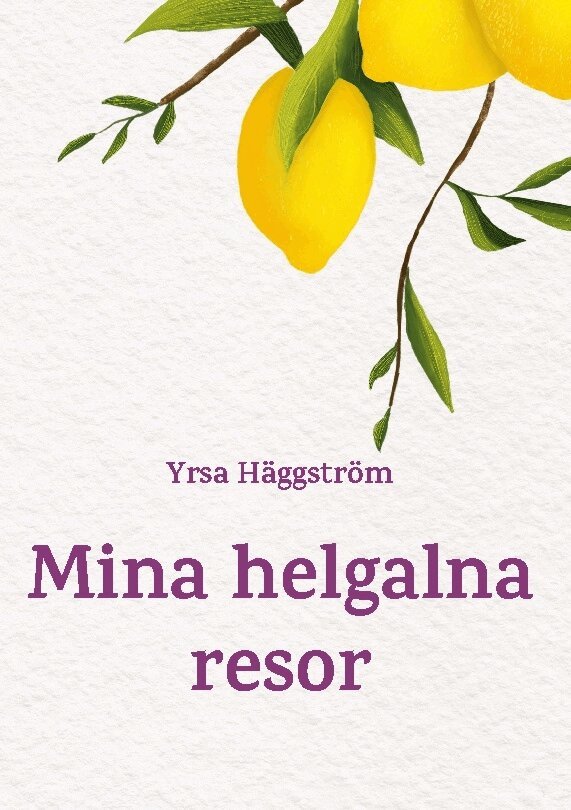 Yrsa Häggström - Mina helgalna resor, Inbunden