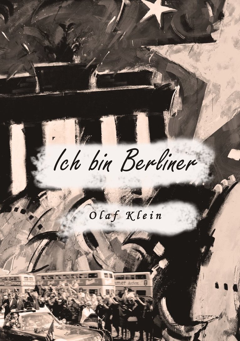 Olaf Klein - Ich bin Berliner: Geboren in Berlin, E-bok