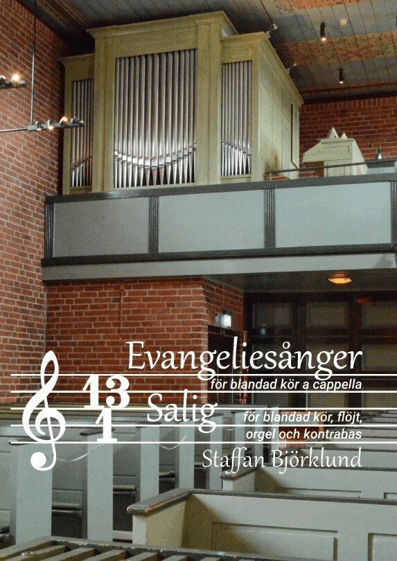 Staffan Björklund, Robert Storlind - Tretton evangeliesånger för blandad kör a cappella och Salig för blandad kör, flöjt, orgel och kontrabas, Häftad