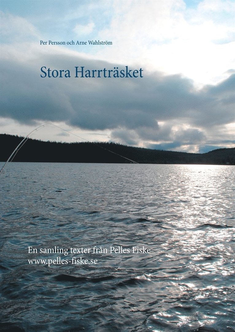 Per Persson, Arne Wahlström - Stora Harrträsket: En samling texter från Pelles Fiske, E-bok