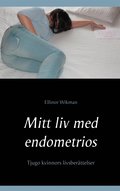 Mitt liv med endometrios: Tjugo kvinnors livsber�ttelser