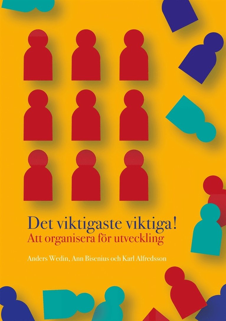 Karl Alfredsson, Ann Bisenius, Anders Wedin - Det viktigaste viktiga: Att organisera för utveckling, E-bok