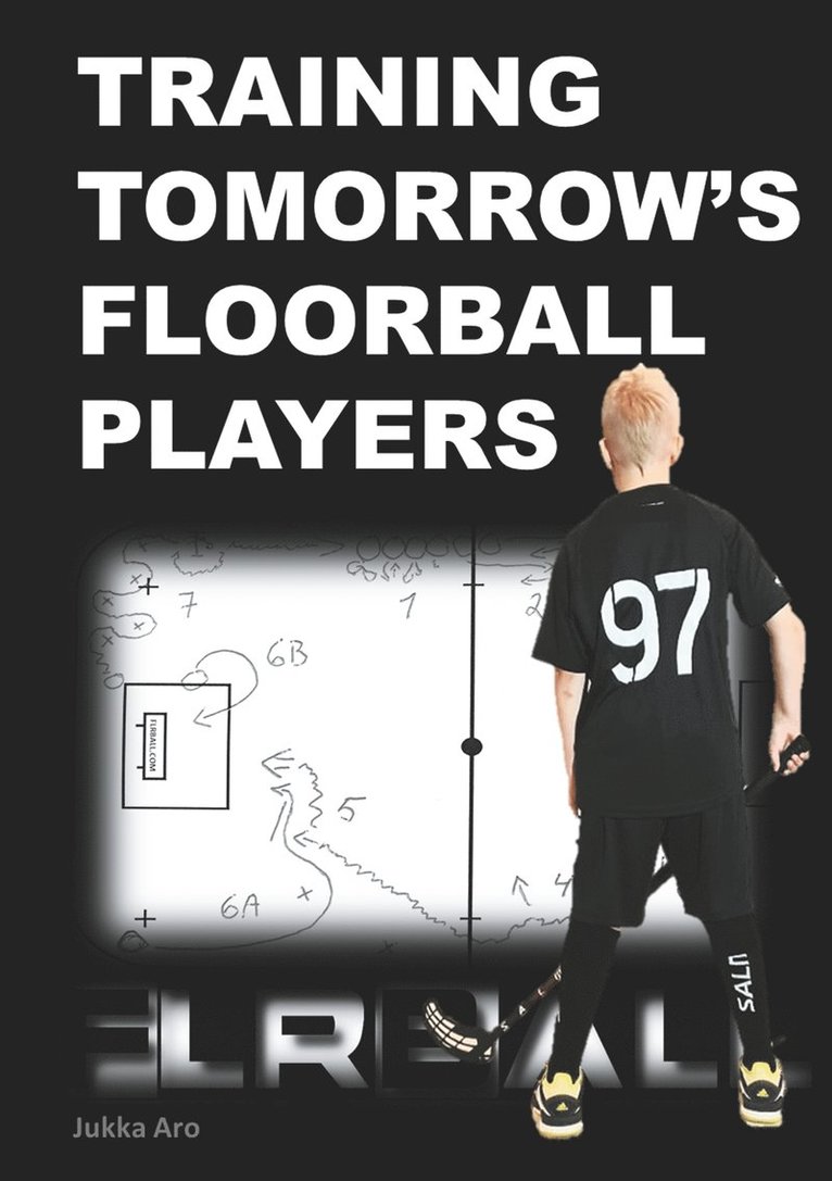 Jukka Aro - Training Tomorrow's Floorball Players: New and challenging floorball drills, E-bok
