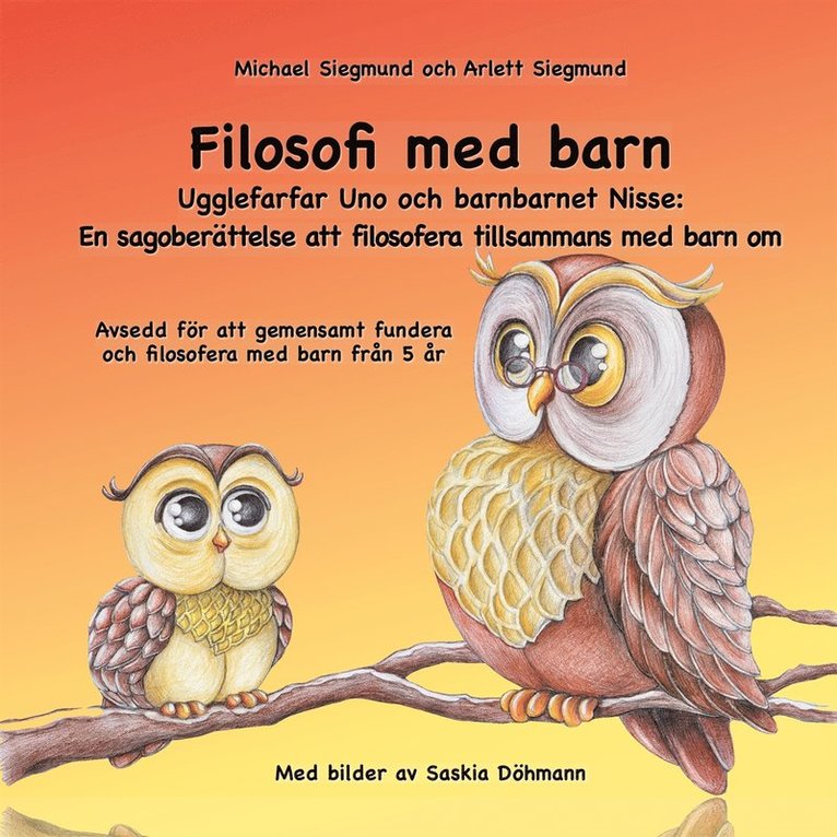 Michael Siegmund, Arlett Siegmund - Filosofi med barn. Ugglefarfar Uno och barnbarnet Nisse: En sagoberättelse att filosofera tillsammans med barn om: Avsedd för att gemensamt fundera och filosofera med barn från 5 år, E-bok