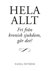 Hela allt! : fri frn kronisk sjukdom - gr det?