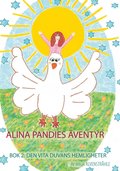 Alina Pandies ventyr: Bok 2: Den Vita Duvans Hemligheter