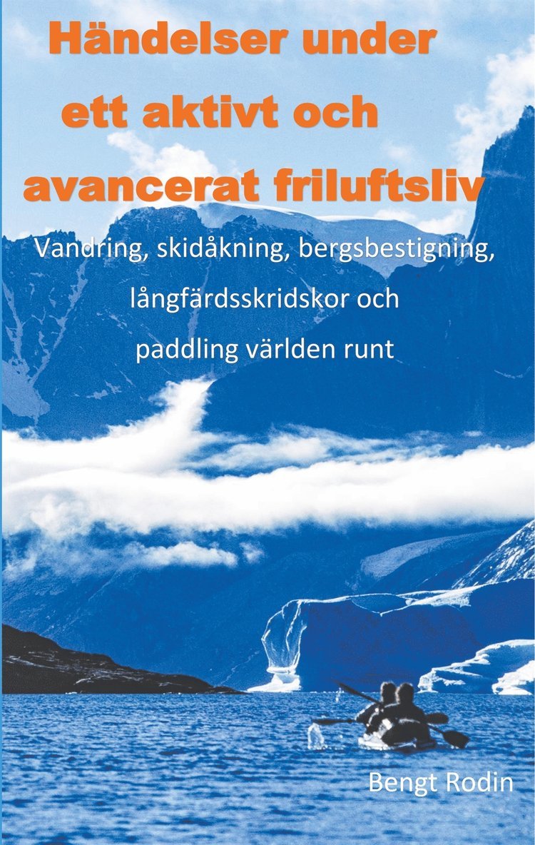 Bengt Rodin - Händelser under ett aktivt och avancerat friluftsliv: Vandreing, skidåkning, bergsbestigning, långfärdsskridskor och paddling välden runt, E-bok