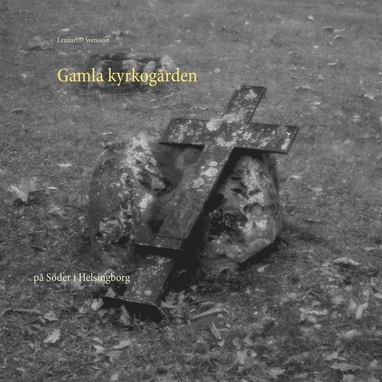 Lennart O Svensson - Gamla kyrkogården: på Söder i Helsingborg, E-bok
