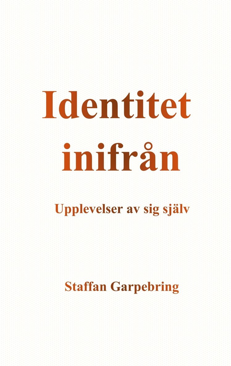 Staffan Garpebring - Identitet inifrån: Upplevelser av sig själv, E-bok