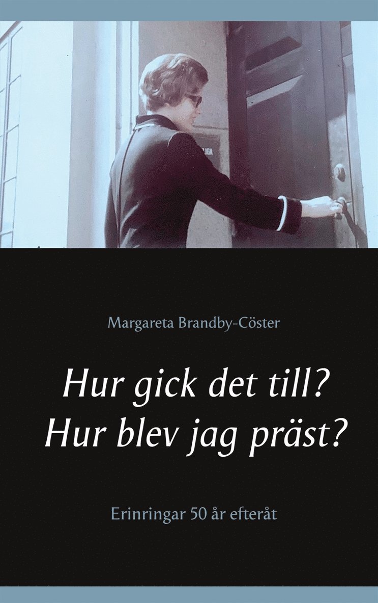 Margareta Brandby-Cöster - Hur gick det till? Hur blev jag präst?: Erinringar 50 år efteråt, E-bok
