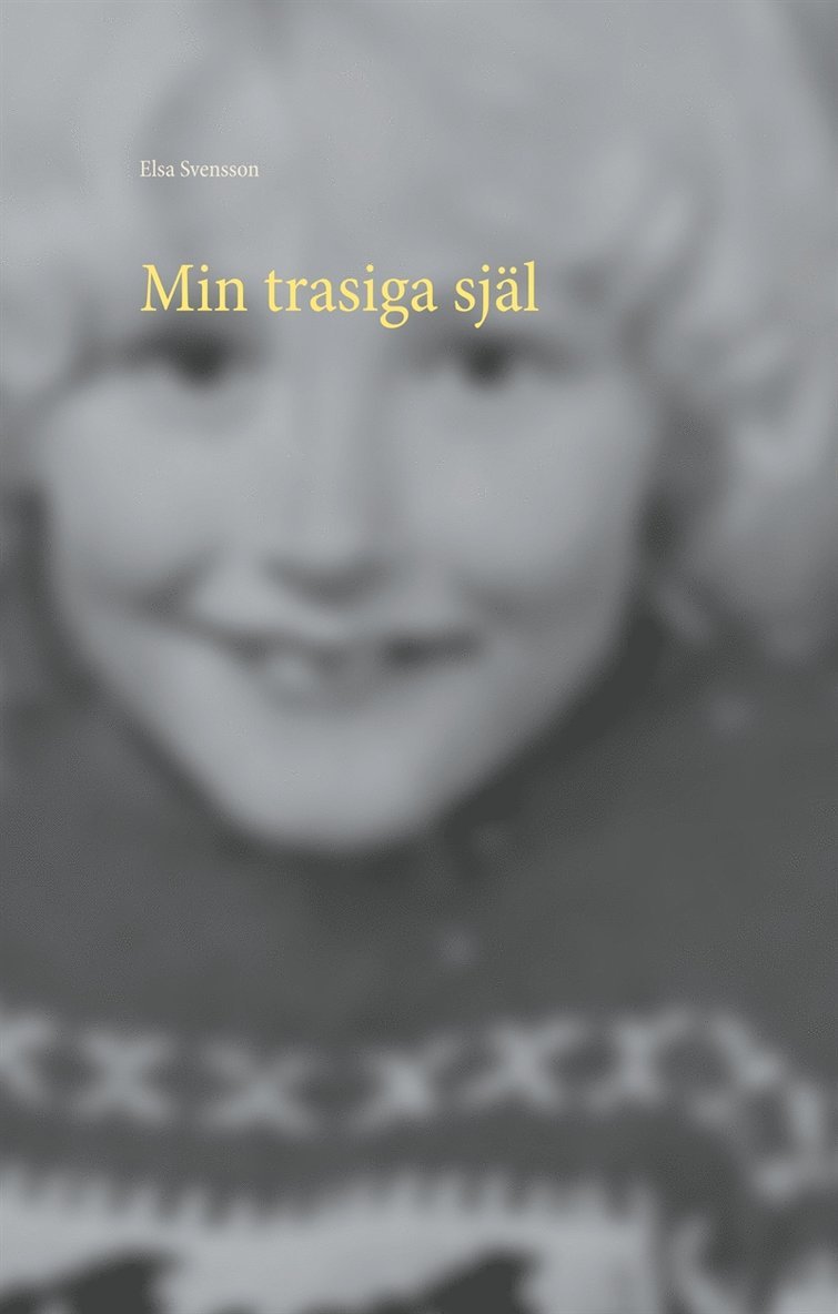 Elsa Svensson - Min trasiga själ: Så liten och så söndertrasad, E-bok