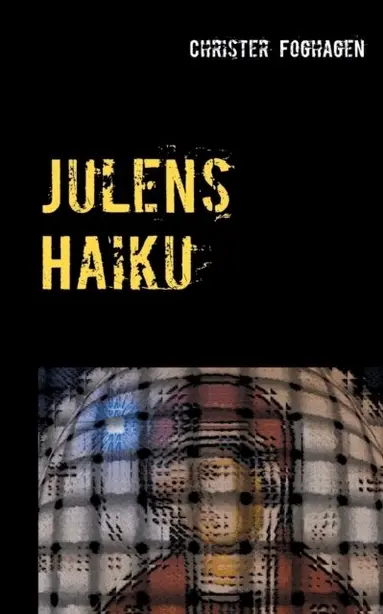 Christer Foghagen - Julens Haiku : en haikutolkning av julens evangelium, Häftad