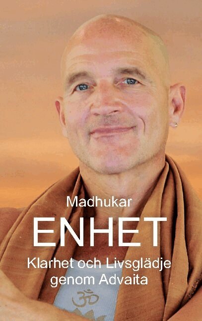 Madhukar Merkle - Enhet : Klarhet och Livsglädje genom Advaita, Häftad