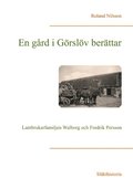 En gård i Görslöv berättar : Lantbrukarfamiljen Walborg och Fredrik Persson