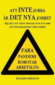 Att inte jobba är det nya jobbet : 69 sätt att tjäna pengar utan ett jobb - låt pengamaskinen göra jobbet