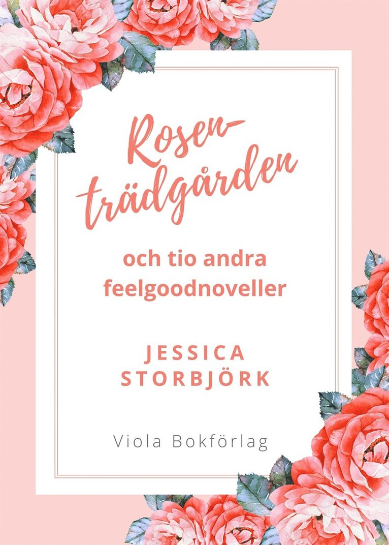 Jessica Storbjörk - Rosenträdgården: och tio andra feelgoodnoveller, E-bok