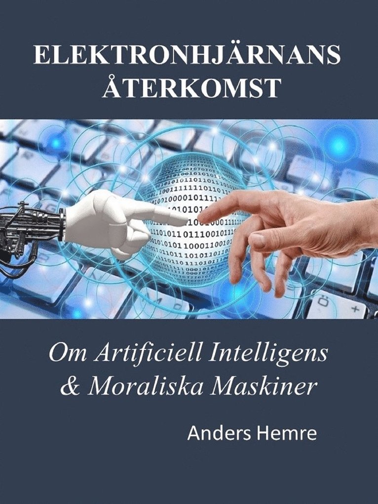 Anders Hemre - Elektronhjärnans Återkomst: Om Människor, Artificiell Intelligens och Moraliska Maskiner, E-bok