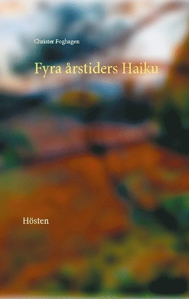 Christer Foghagen Fyra årstiders haiku : hösten