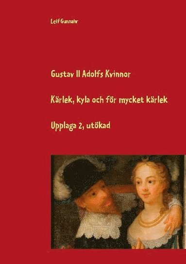 Gustav II Adolfs kvinnor : kärlek kyla och för mycket kärlek