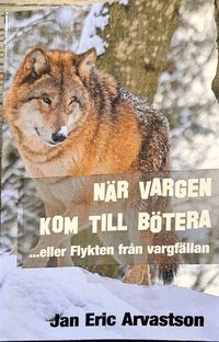 N�R VARGEN KOM TILL B�TERA: ...eller Flykten fr�n vargf�llan