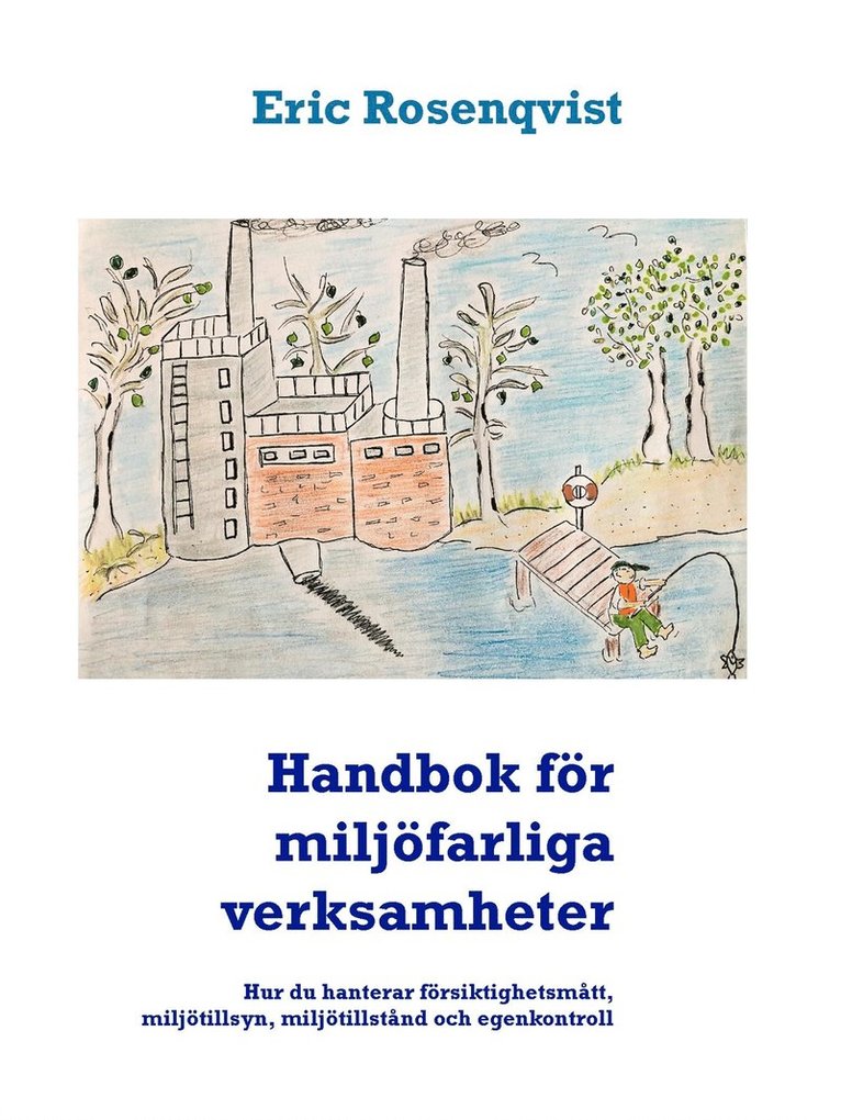 Eric Rosenqvist - Handbok för miljöfarliga verksamheter: Hur du hanterar försiktighetsmått, miljötillsyn, miljötillstånd och egenkontroll, E-bok