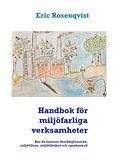 Handbok för miljöfarliga verksamheter: Hur du hanterar försiktighetsmått, miljötillsyn, miljötillstånd och egenkontroll