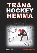 Träna Hockey Hemma: för hockeyspelare och föräldrar