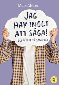 Jag har inget att sga! : bli bttre p smprat