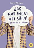 Jag har inget att sga! : bli bttre p smprat