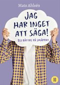 Jag har inget att sga!: Bli bttre p smprat