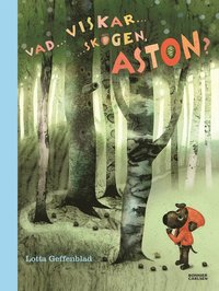 Vad viskar skogen, Aston