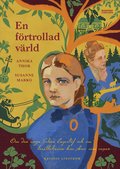 En frtrollad vrld : om den unga Selma Lagerlf och om berttelserna hon skrev som vuxen
