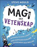 Magi och vetenskap : imponera på dina vänner med häpnadsväckande experiment och trolleri
