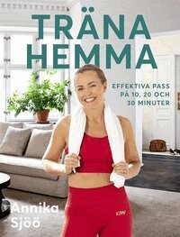 Annika Sjöö - Träna hemma : effektiva pass på 10, 20 och 30 minuter, E-bok