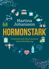Hormonstark : ta kontroll �ver dina hormoner och bli ditt b�sta jag