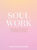 Soul work : guide till att ta tillbaka din power, stärka kärleken till dig själv och manifestera dina drömmar