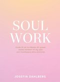 Soul work : guide till att ta tillbaka din power, stärka kärleken till dig själv och manifestera dina drömmar